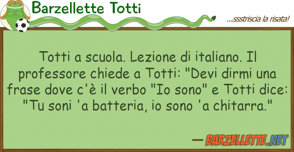 Barzellette Totti totti scuola. lezione italiano.