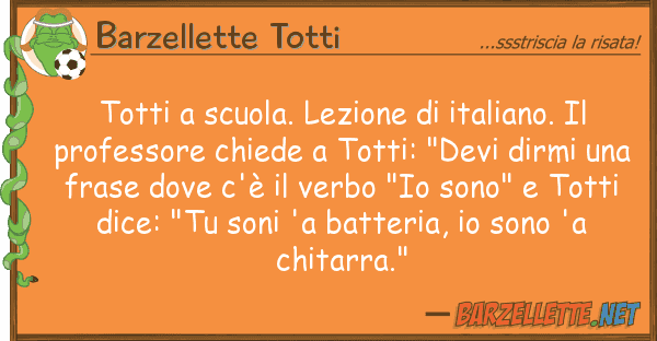 Barzellette Totti totti scuola. lezione italiano.