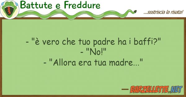 Battute e Freddure - "è vero padre ha baffi?" -