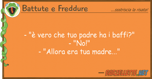 Battute e Freddure - "è vero padre ha baffi?" -