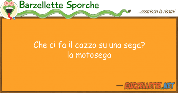 Barzellette Sporche fa cazzo sega? motos