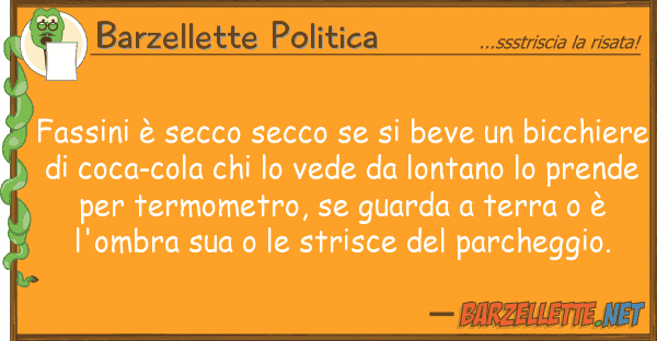 Barzellette Politica fassini è secco secco beve bic