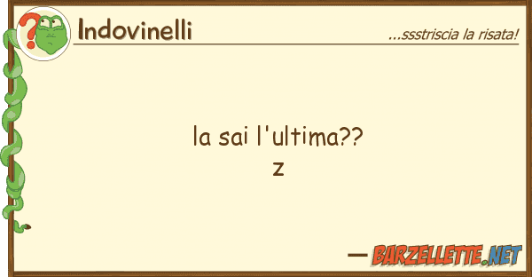 Indovinelli sai l'ultima?? z