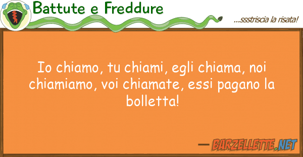 Battute e Freddure chiamo, chiami, egli chiama,