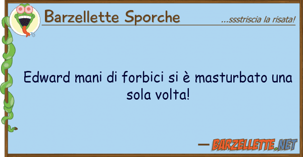 Barzellette Sporche edward mani forbici è masturbato