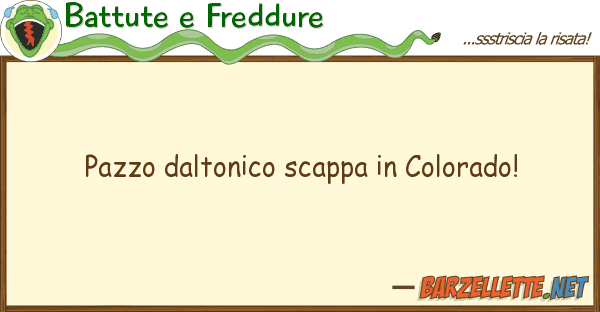 Battute e Freddure pazzo daltonico scappa colorado!