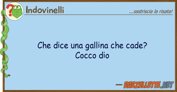 Indovinelli dice gallina cade? cocco dio
