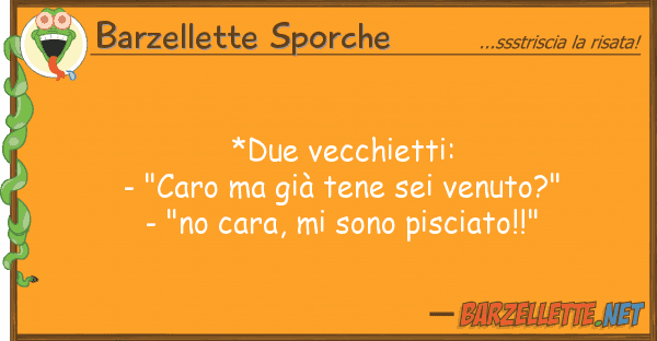 Barzellette Sporche *due vecchietti: - "caro già tene s