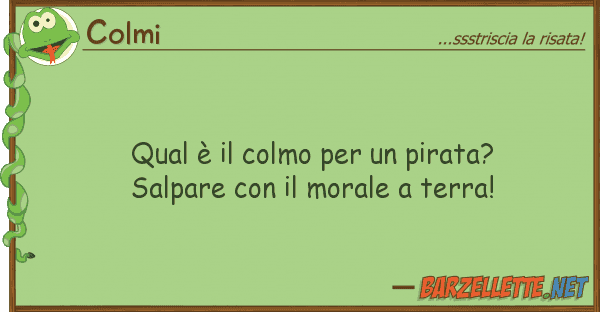 Colmi qual è colmo pirata? salpare