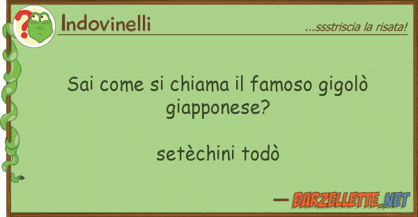 Indovinelli sai chiama famoso gigolò gia