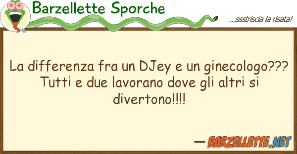 Barzellette Sporche differenza fra djey ginecolog