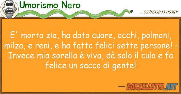 Umorismo Nero e' morta zia, ha dato cuore, occhi, polm