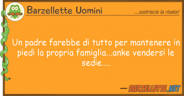 Barzellette Uomini padre farebbe mantenere