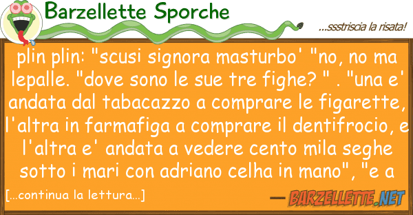 Barzellette Sporche plin plin: "scusi signora masturbo' "no,