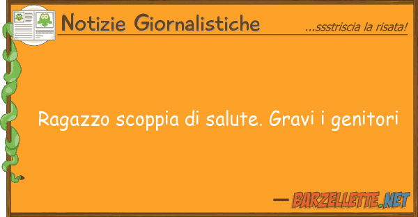 Notizie Giornalistiche ragazzo scoppia salute. gravi genit