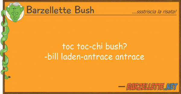 Barzellette Bush toc toc-chi bush?-bill laden-antrace ant