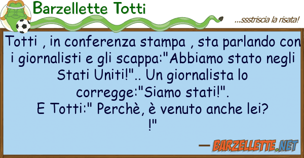 Barzellette Totti totti , conferenza stampa , sta parla