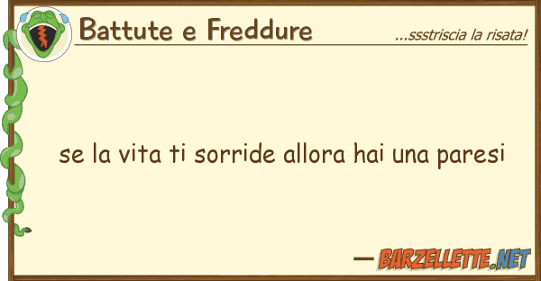 Battute e Freddure vita sorride allora hai par