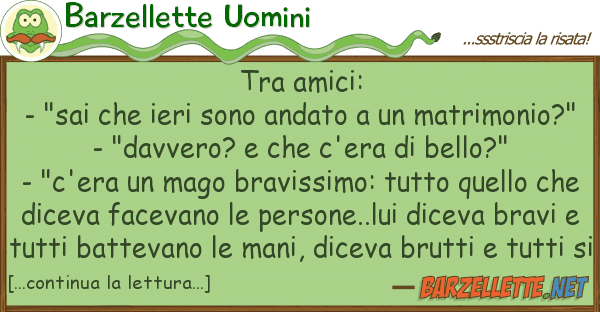 Barzellette Uomini amici: - "sai ieri sono andato