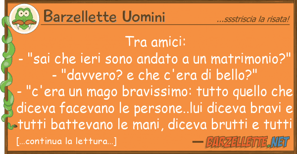 Barzellette Uomini amici: - "sai ieri sono andato