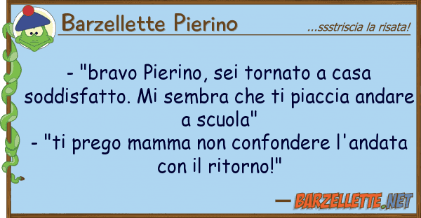 Barzellette Pierino - "bravo pierino, sei tornato casa sod