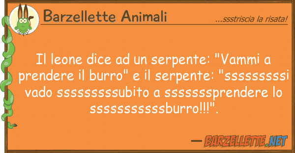 Barzellette Animali leone dice serpente: "vammi p