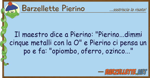 Barzellette Pierino maestro dice pierino: "pierino...di