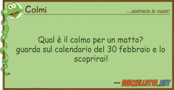 Colmi qual è colmo matto? guarda s