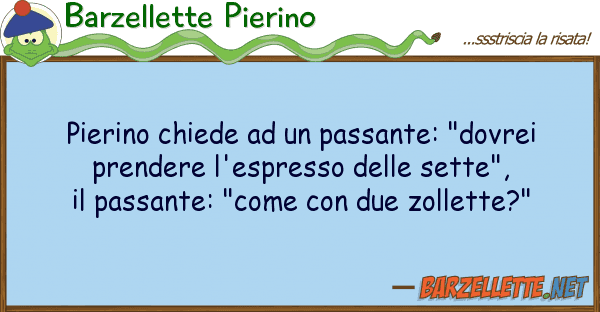 Barzellette Pierino pierino chiede passante: "dovrei p