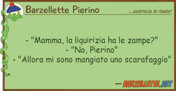 Barzellette Pierino - "mamma, liquirizia ha zampe?" -