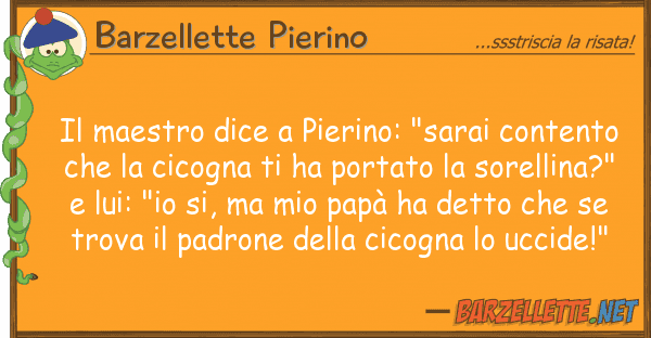Barzellette Pierino maestro dice pierino: "sarai conten