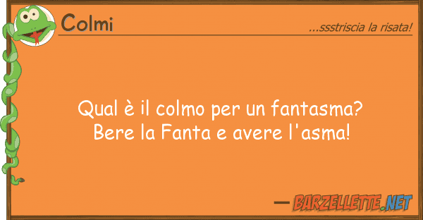 Colmi qual è colmo fantasma? bere