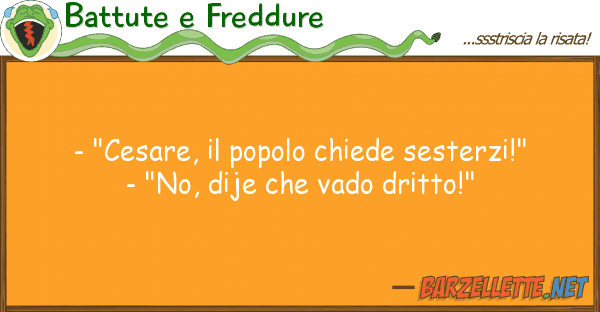Battute e Freddure - "cesare, popolo chiede sesterzi!"