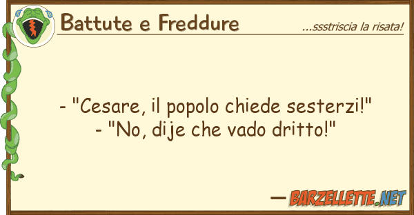 Battute e Freddure - "cesare, popolo chiede sesterzi!"