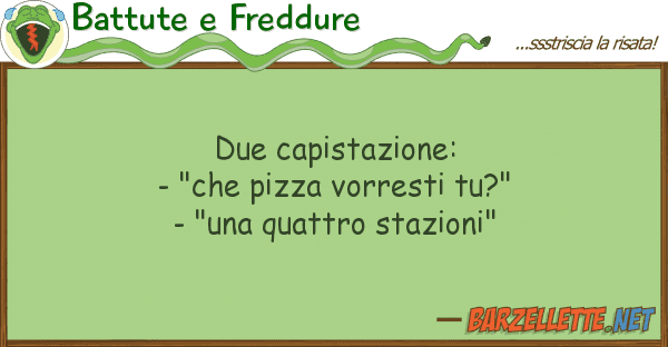 Battute e Freddure due capistazione: - "che pizza vorresti