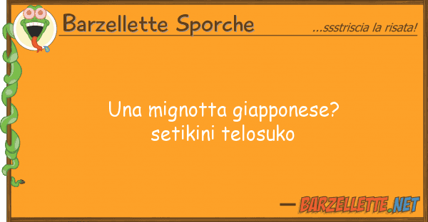 Barzellette Sporche mignotta giapponese? setikini telosu