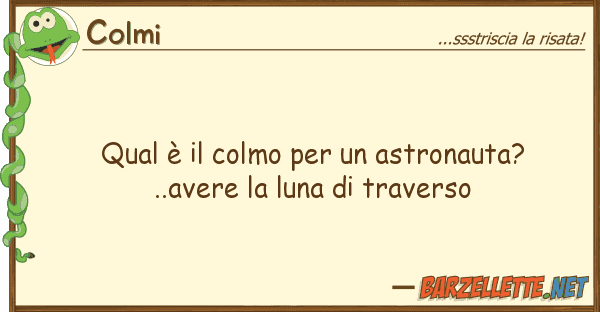Colmi qual è colmo astronauta?..ave