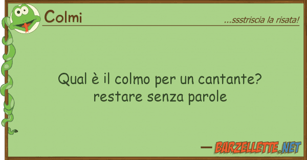 Colmi qual è colmo cantante? restar