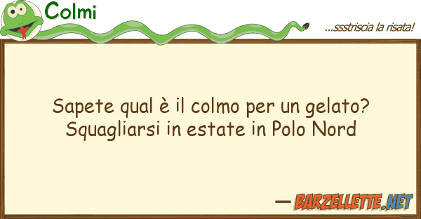Colmi sapete qual è colmo gelato? s