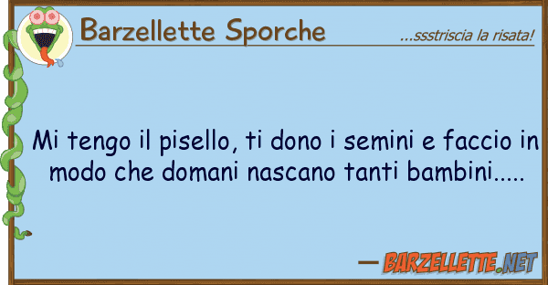 Barzellette Sporche tengo pisello, dono semini