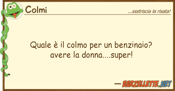 Colmi è colmo benzinaio? aver
