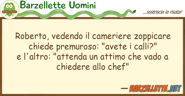 Barzellette Uomini roberto, vedendo cameriere zoppicare