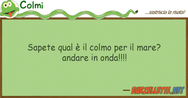 Colmi sapete qual è colmo mare? an