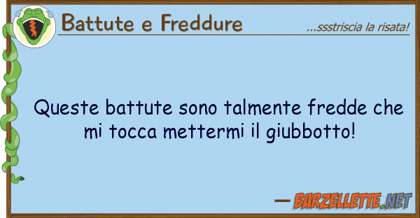 Battute e Freddure battute sono talmente fredde
