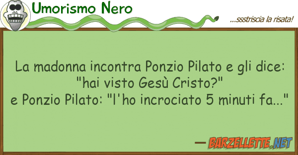Umorismo Nero madonna incontra ponzio pilato