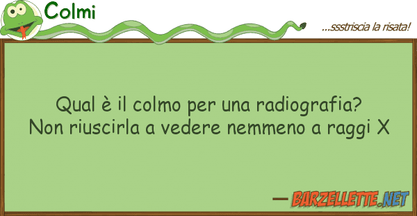 Colmi qual è colmo radiografia? no