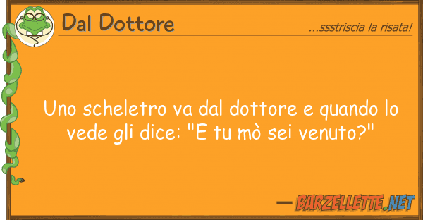 Dal Dottore scheletro va dottore quando
