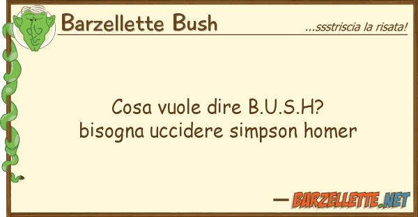 Barzellette Bush cosa vuole dire b.u.s.h? bisogna uccider