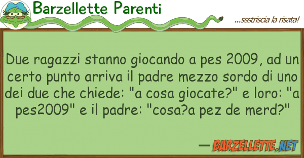 Barzellette Parenti due ragazzi stanno giocando pes 2009,