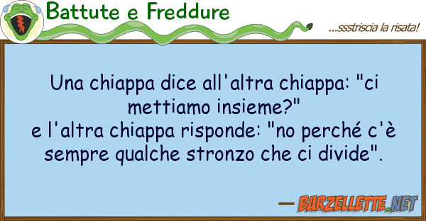 Battute e Freddure chiappa dice all'altra chiappa: "ci